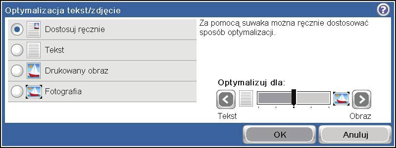 Optimize the copy image for text or pictures 1. Na ekranie głównym dotknij przycisku Kopiowanie. 2. Dotknij przycisku Więcej opcji, a następnie dotknij przycisku Optymalizacja tekstu/ obrazu. 3.
