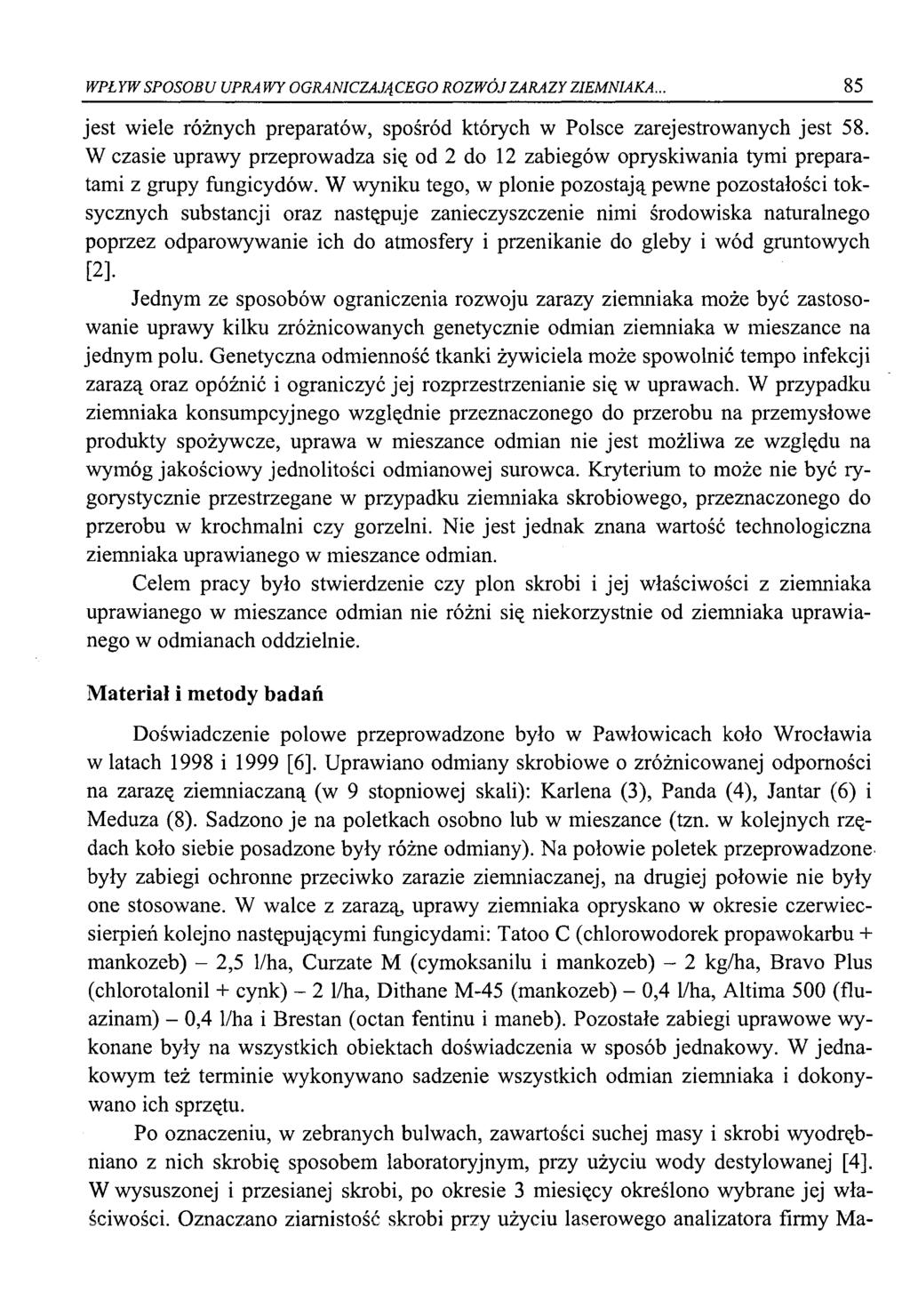 WPŁYW SPOSOBU UPRAWY OGRANICZAJĄCEGO ROZWÓJ ZARAZY ZIEMNIAKA... 85 jest wiele różnych preparatów, spośród których w Polsce zarejestrowanych jest 58.