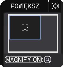 Powiększanie obrazu 1. 2. 3. 4. Naciśnij na pilocie przycisk MAGNIFY ON. Obraz zostanie powiększony a na ekranie pojawi się okno dialogowe POWIĘKSZ.