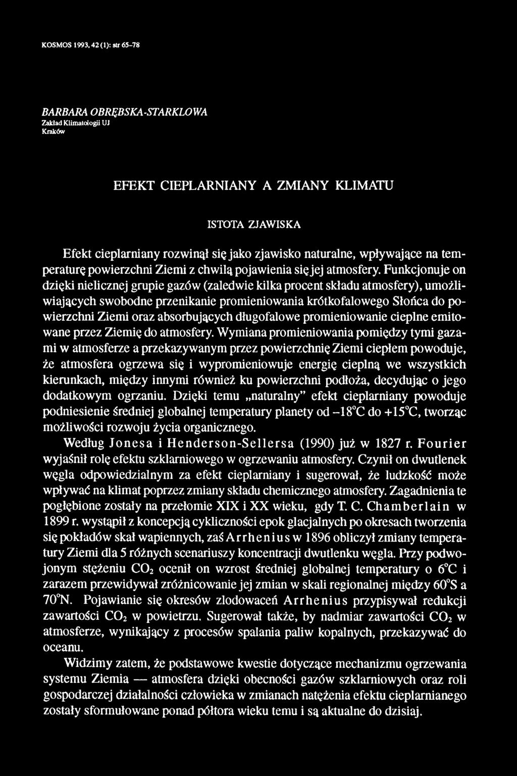 Funkcjonuje on dzięki nielicznej grupie gazów (zaledwie kilka procent składu atmosfery), umożliwiających swobodne przenikanie promieniowania krótkofalowego Słońca do powierzchni Ziemi oraz