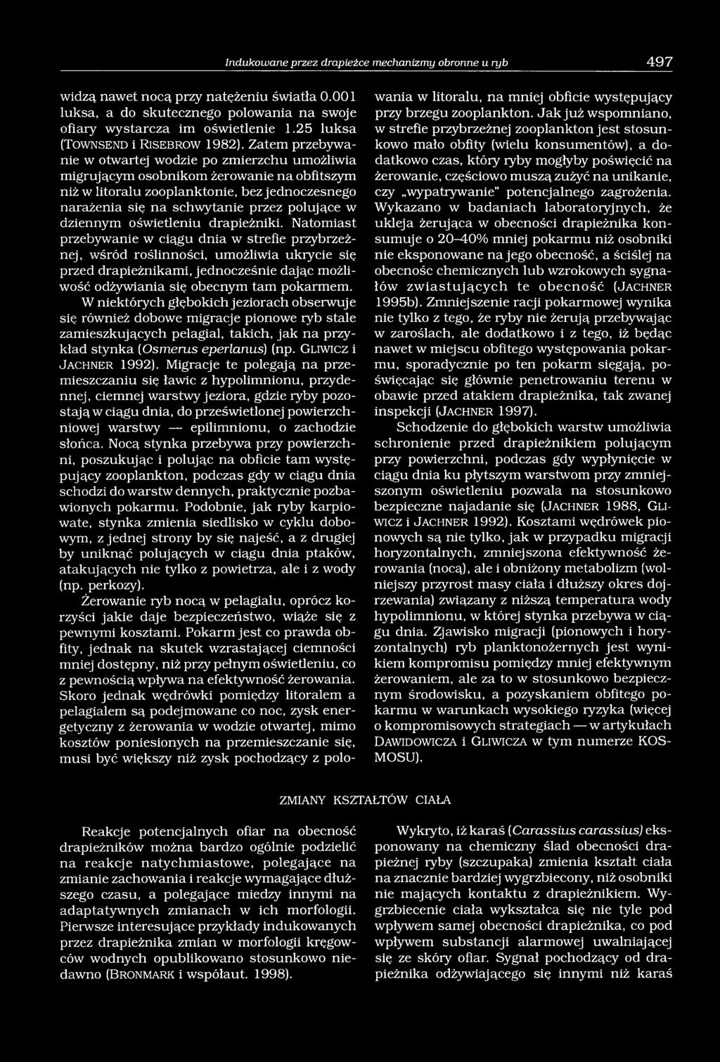 Zatem przebywanie w otwartej wodzie po zmierzchu umożliwia migrującym osobnikom żerowanie na obfitszym niż w litoralu zooplanktonie, bez jednoczesnego narażenia się na schwytanie przez polujące w
