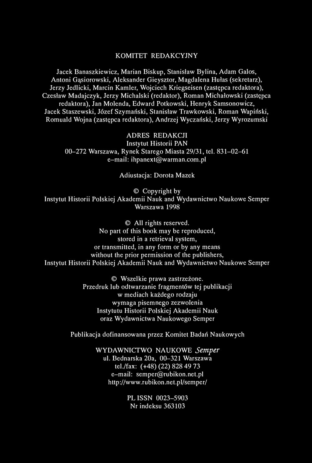KOMITET REDAKCYJNY Jacek Banaszkiewicz, Marian Biskup, Stanisław Bylina, Adam Galos, Antoni Gąsiorowski, Aleksander Gieysztor, Magdalena Hułas (sekretarz), Jerzy Jedlicki, Marcin Kamler, Wojciech