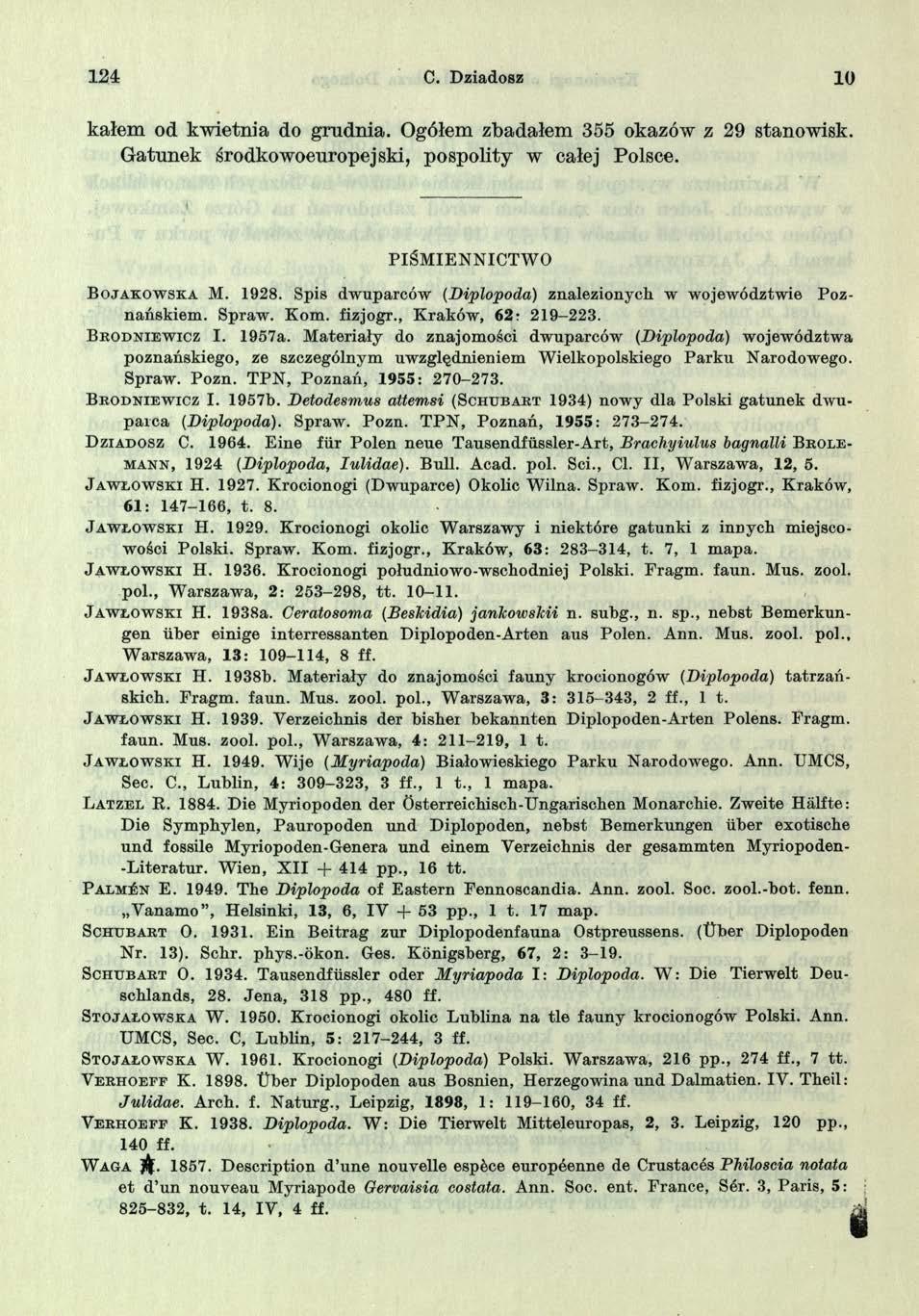 124 C. Dziadosz 10 kałem od kwietnia do grudnia. Ogółem zbadałem 355 okazów z 29 stanowisk. Gatunek środkowoeuropejski, pospolity w całej Polsce. PIŚMIENNICTWO B o j a k o w s k a M. 1928.