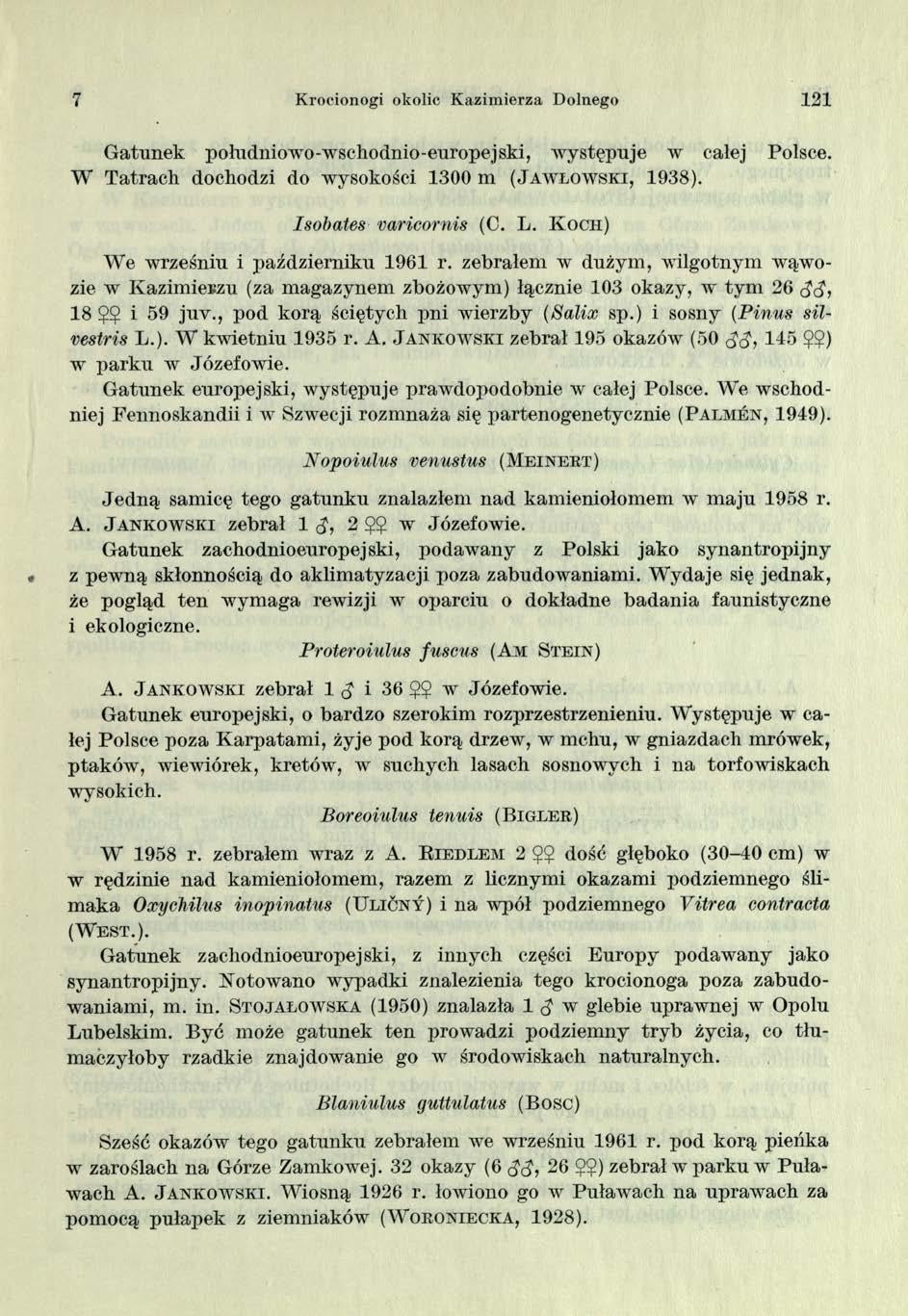 7 Krocionogi okolic K azim ierza Dolnego 121 Gatunek południowo-wschodnio-europejski, występuje w całej W Tatrach dochodzi do wysokości 130 0 m ( J a w ł o w sk i, 19 3 8). Polsce.
