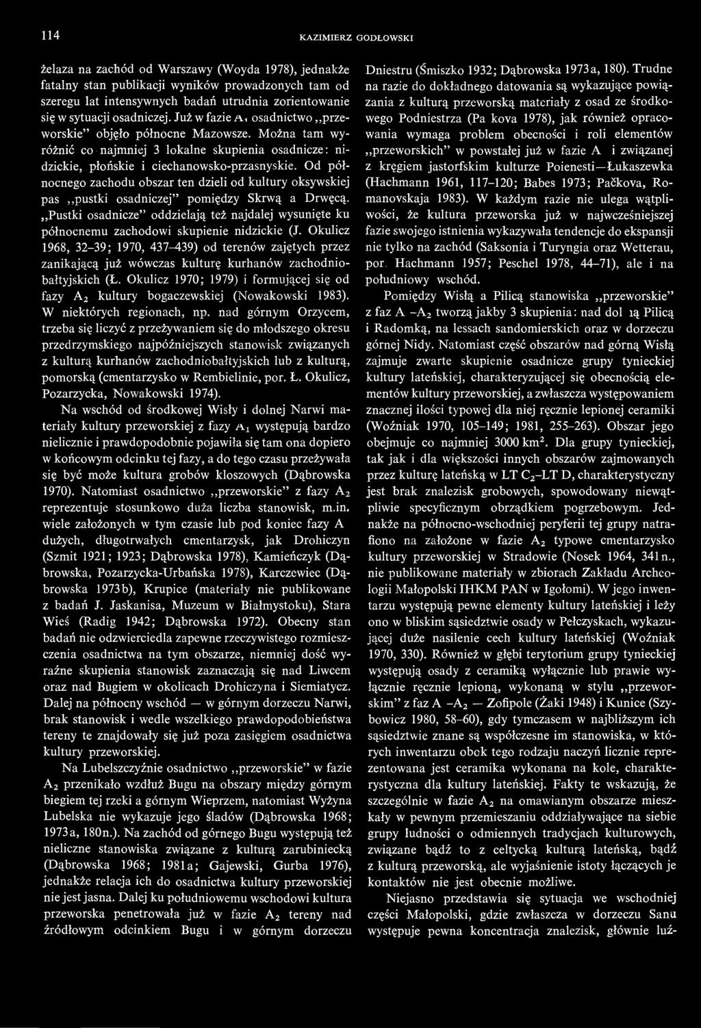 Od północnego zachodu obszar ten dzieli od kultury oksywskiej pas pustki osadniczej" pomiędzy Skrwą a Drwęcą.