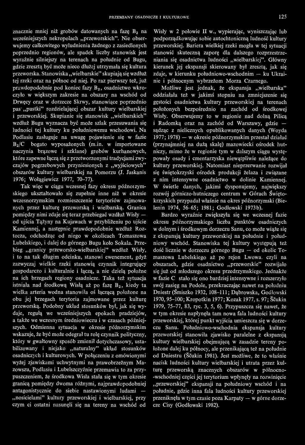 dłużej utrzymała się kultura przeworska. Stanowiska wielbarskie" skupiają się wzdłuż tej rzeki oraz na północ od niej.