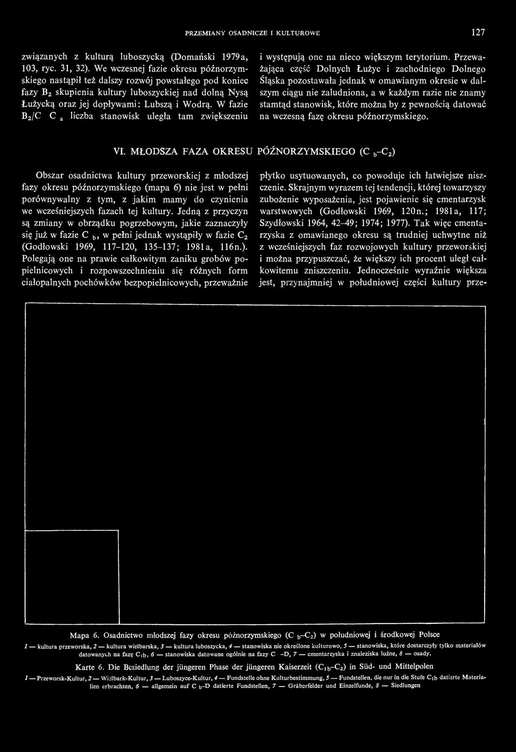 PRZEMIANY OSADNICZE I KULTUROWE 127 związanych z kulturą luboszycką (Domański 1979 a, 103, ryc. 31, 32).