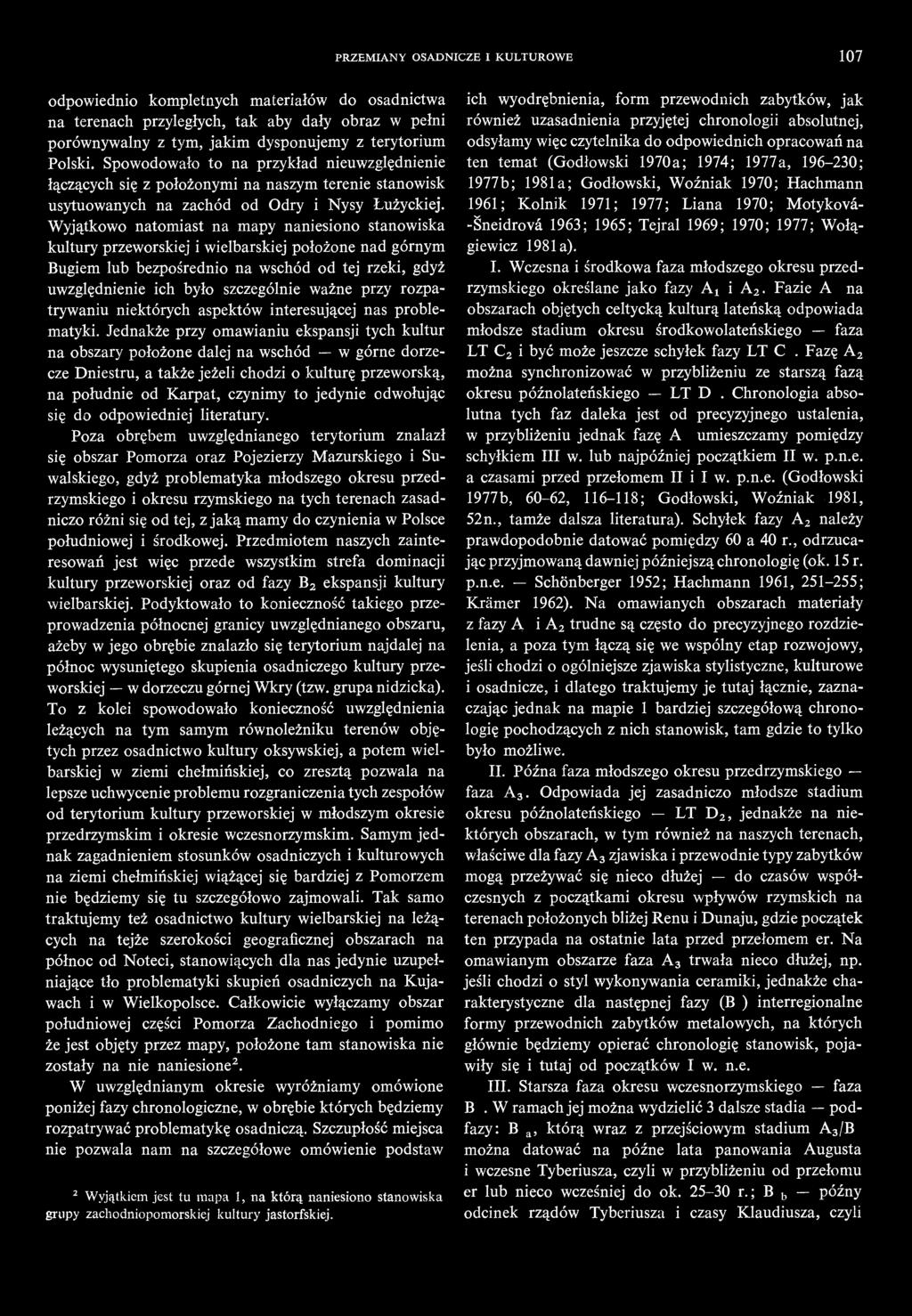 PRZEMIANY OSADNICZE I KULTUROWE 107 odpowiednio kompletnych materiałów do osadnictwa na terenach przyległych, tak aby dały obraz w pełni porównywalny z tym, jakim dysponujemy z terytorium Polski.