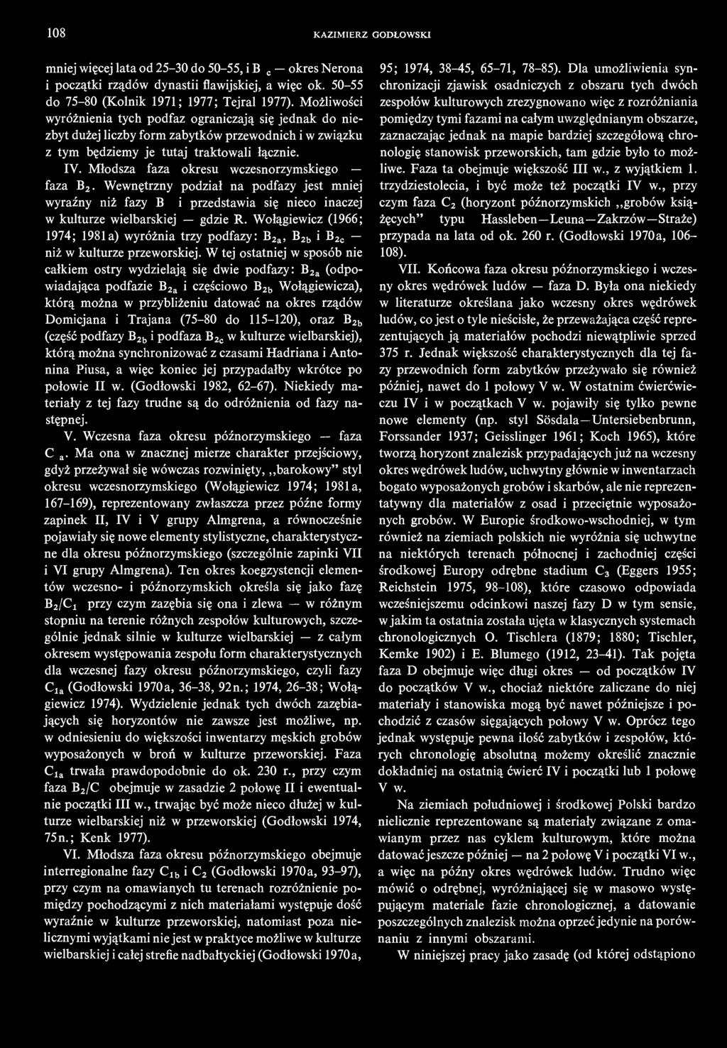 Młodsza faza okresu wczesnorzymskiego faza B2. Wewnętrzny podział na podfazy jest mniej wyraźny niż fazy B1 i przedstawia się nieco inaczej w kulturze wielbarskiej gdzie R.