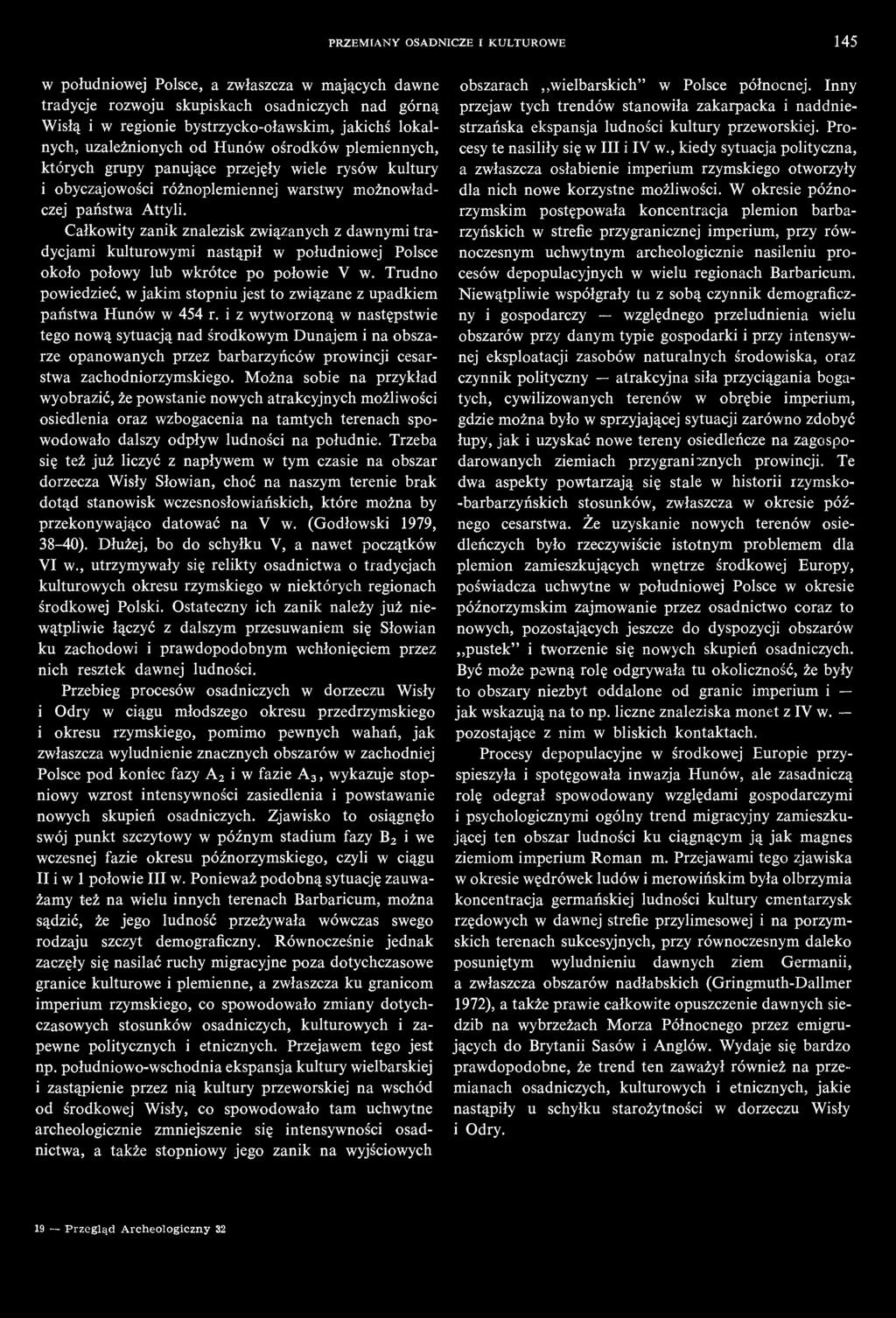 Całkowity zanik znalezisk związanych z dawnymi tradycjami kulturowymi nastąpił w południowej Polsce około połowy lub wkrótce po połowie V w.