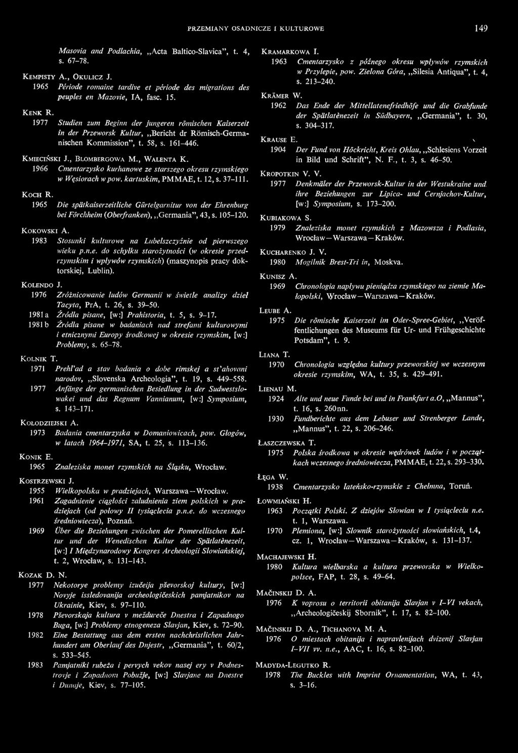 PRZEMIANY OSADNICZE I KULTUROWE 149 Masovia and Podlachia, Acta Baltico-Slavica", t. 4, s. 67-78. KEMPISTY A., OKULICZ J.