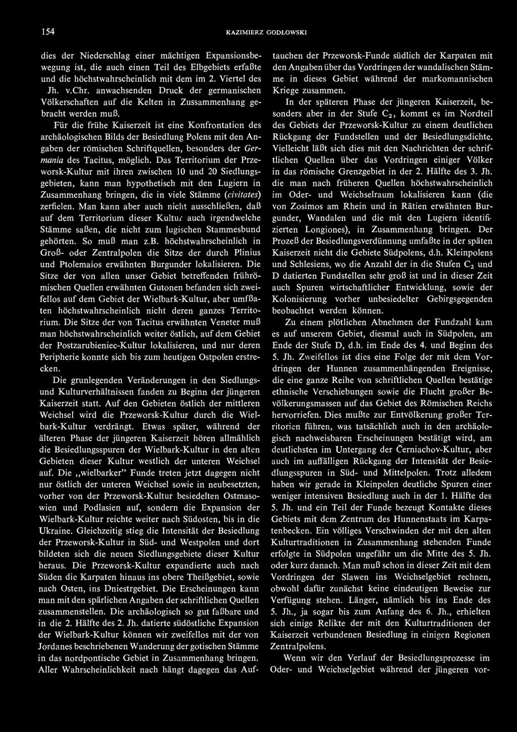 Für die frühe Kaiserzeit ist eine Konfrontation des archäologischen Bilds der Besiedlung Polens mit den Angaben der römischen Schriftquellen, besonders der Germania des Tacitus, möglich.