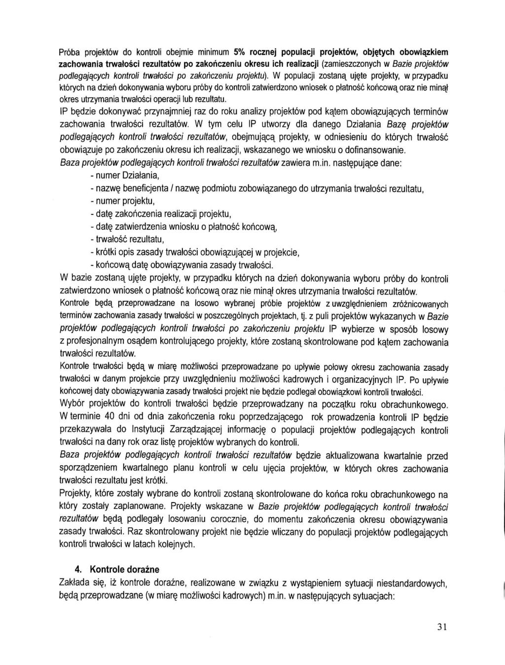 Proba projektow do kontroli obejmie minimum 5% rocznej populacji projektow, objetych obowiazkiem zachowania trwatosci rezultatow po zakohczeniu okresu ich realizacji (zamieszczonych w Bazle projektow