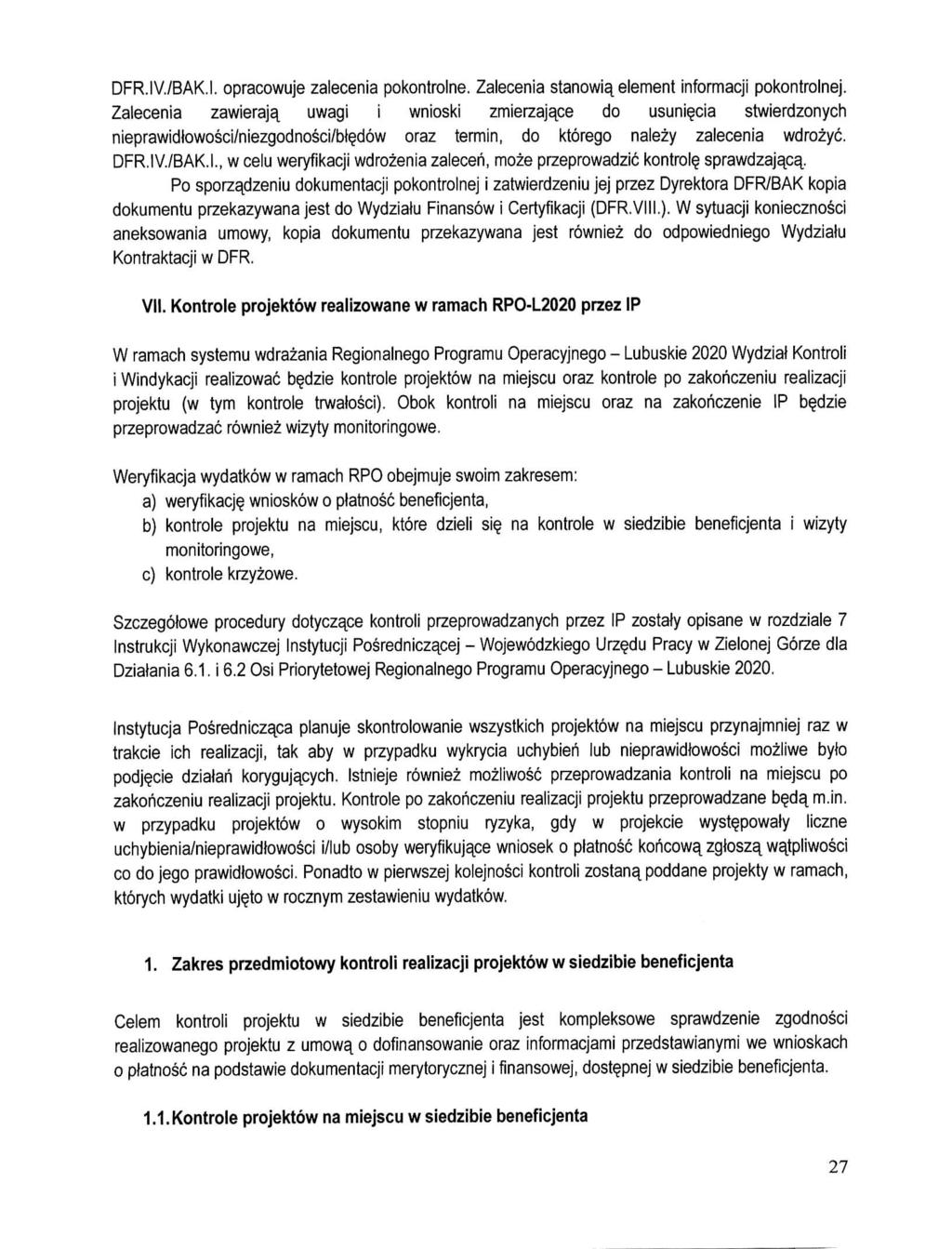 DFR.IV./BAK.I. opracowuje zalecenia pokontrolne. Zalecenia stanowia^ element informacji pokontrolnej. Zalecenia zawieraja^ uwagi i wnioski zmierzajace do usunie.