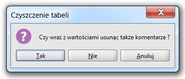 przy czyszczeniu tabeli umżliwia wybranie takiej pcji, która usunie dane, bez ddatkwych kmentarzy zapisanych w kmórkach (zb. rzdział 5.1.5.4.