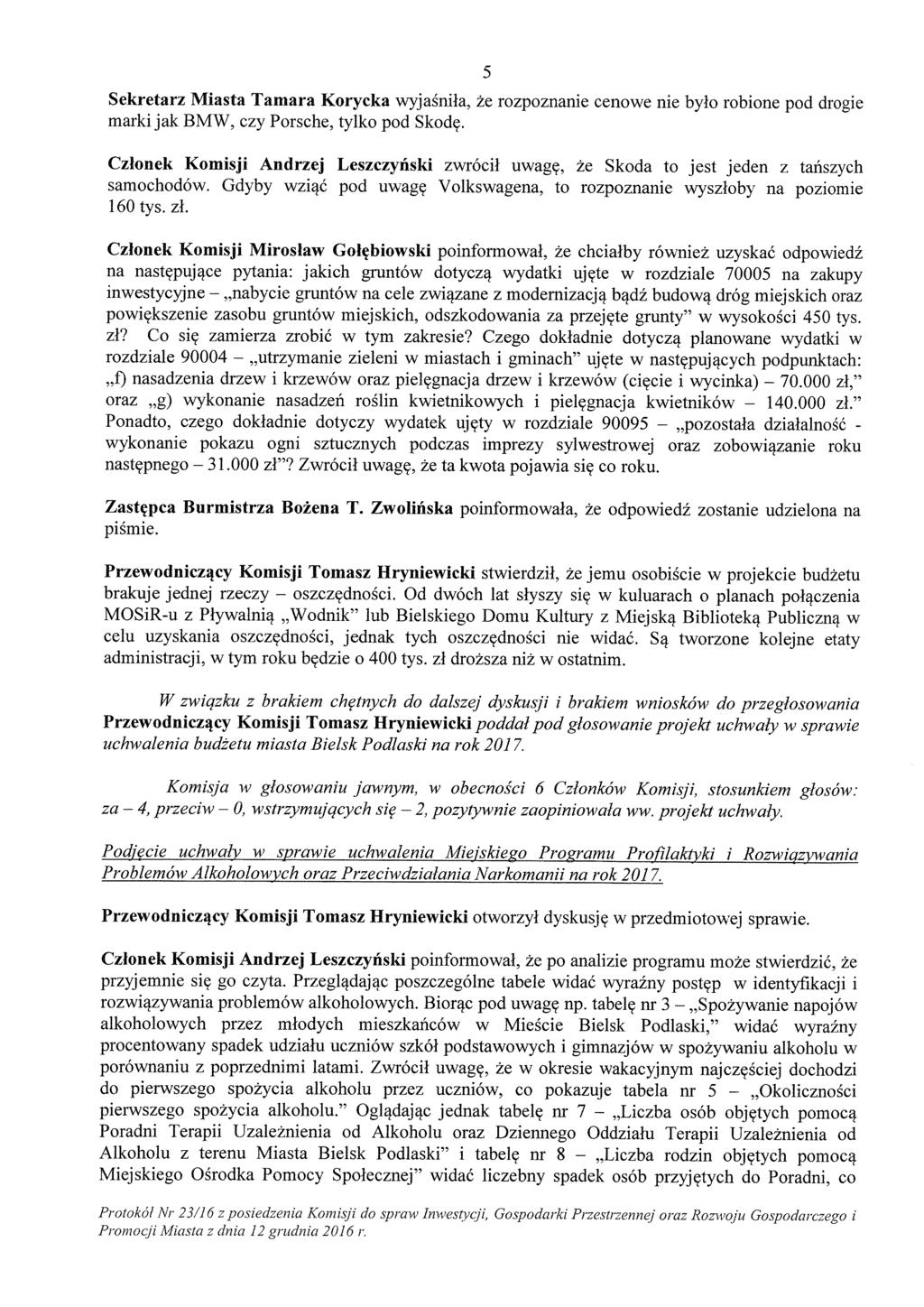 5 Sekretarz Miasta Tamara Korycka wyjaśniła, że rozpoznanie cenowe nie było robione pod drogie marki jak BMW, czy Porsche, tylko pod Skodę.