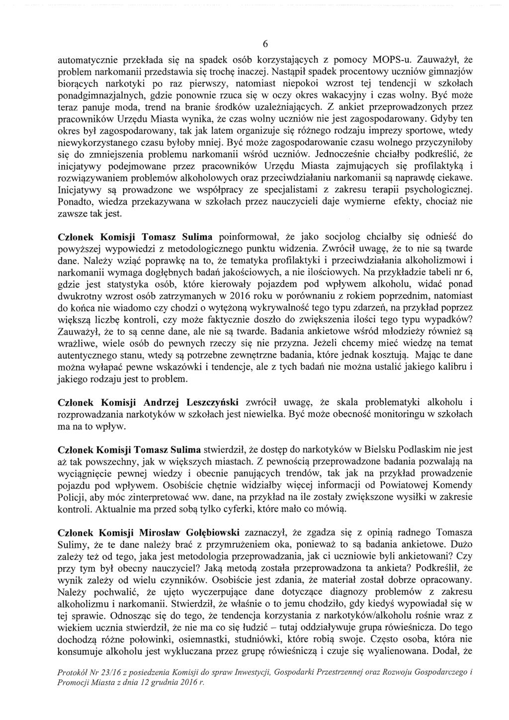 6 automatycznie przekłada się na spadek osób korzystających Z pomocy MOPS u. Zauważył, że problem narkomanii przedstawia się trochę inaczej.