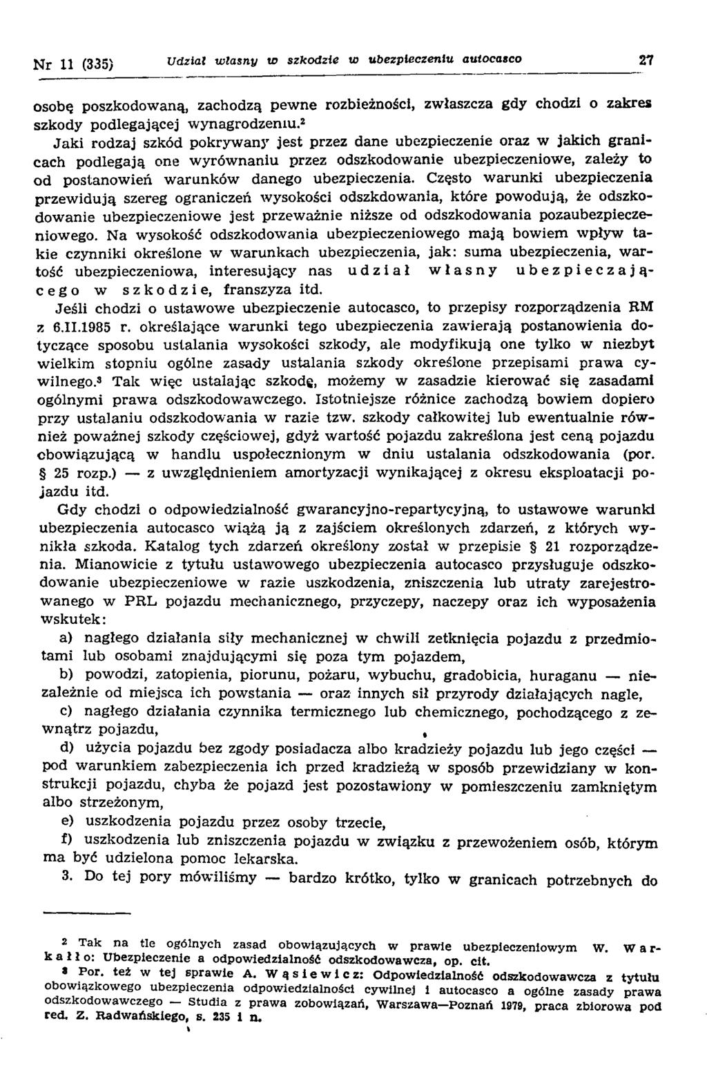 Nr 11 (335) Udział własny w szkodzie w ubezpieczeniu autocasco 27 osobę poszkodowaną, zachodzą pewne rozbieżności, zwłaszcza gdy chodzi o zakres szkody podlegającej wynagrodzeniu.