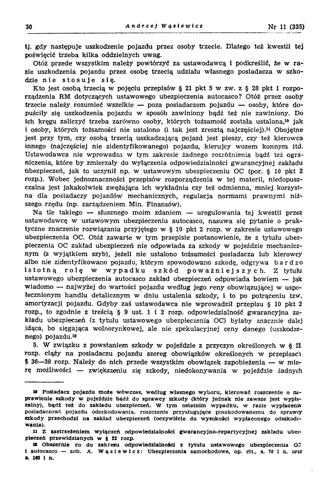 30 Andrzej Wcjsiewicz N r 11 (335) tj. gdy następuje uszkodzenie pojazdu przez osoby trzecie. Dlatego też kwestii tej poświęcić trzeba kilka oddzielnych uwag.