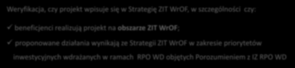 Kryterium 1: Ocena zgodności projektu ze Strategią ZIT WrOF Weryfikacja, czy projekt wpisuje się w Strategię ZIT WrOF, w szczególności czy: beneficjenci realizują projekt na obszarze ZIT WrOF;