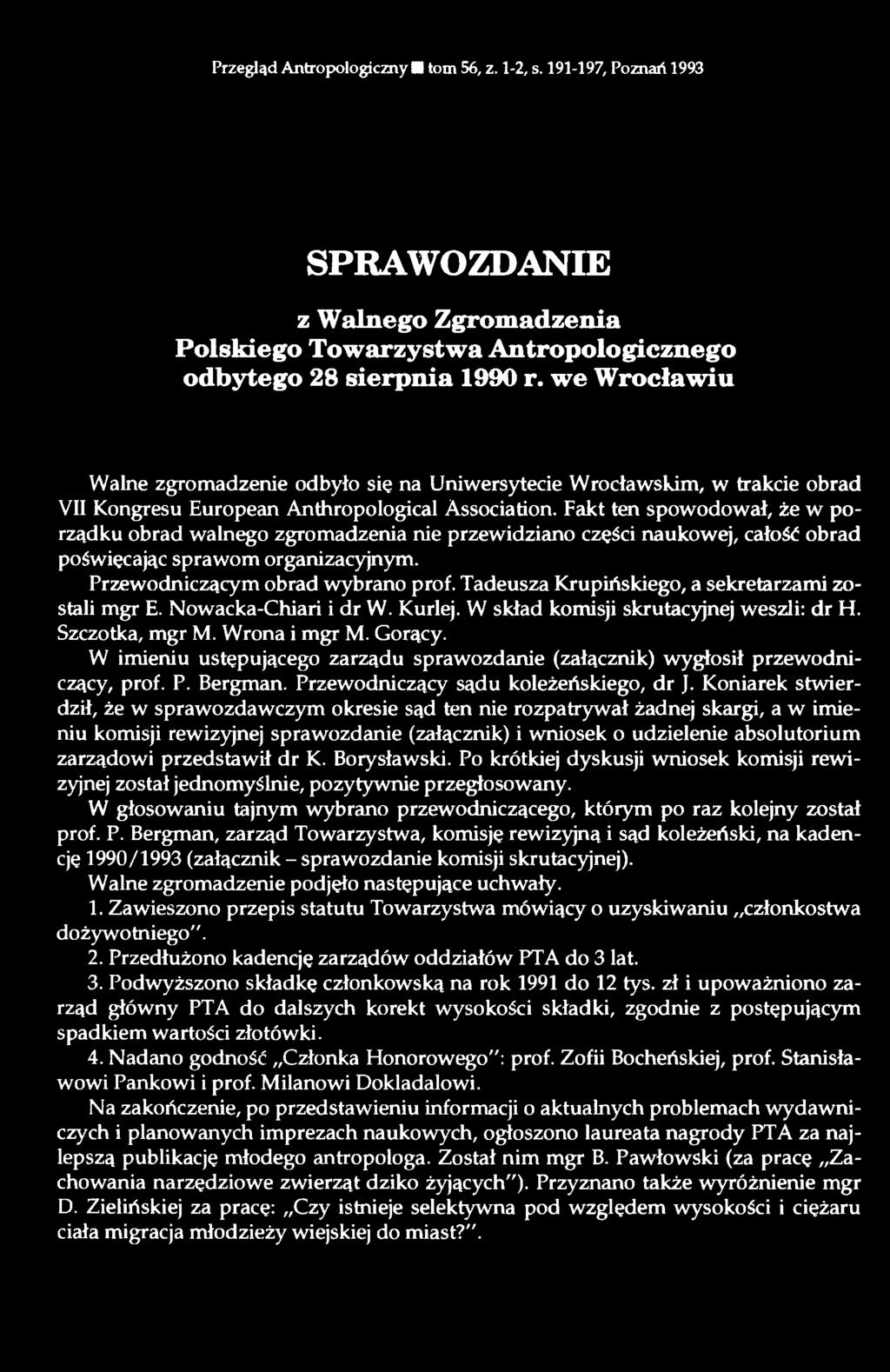 Fakt ten spowodował, że w porządku obrad walnego zgromadzenia nie przewidziano części naukowe], całość obrad poświęcając sprawom organizacyjnym. Przewodniczącym obrad wybrano prof.
