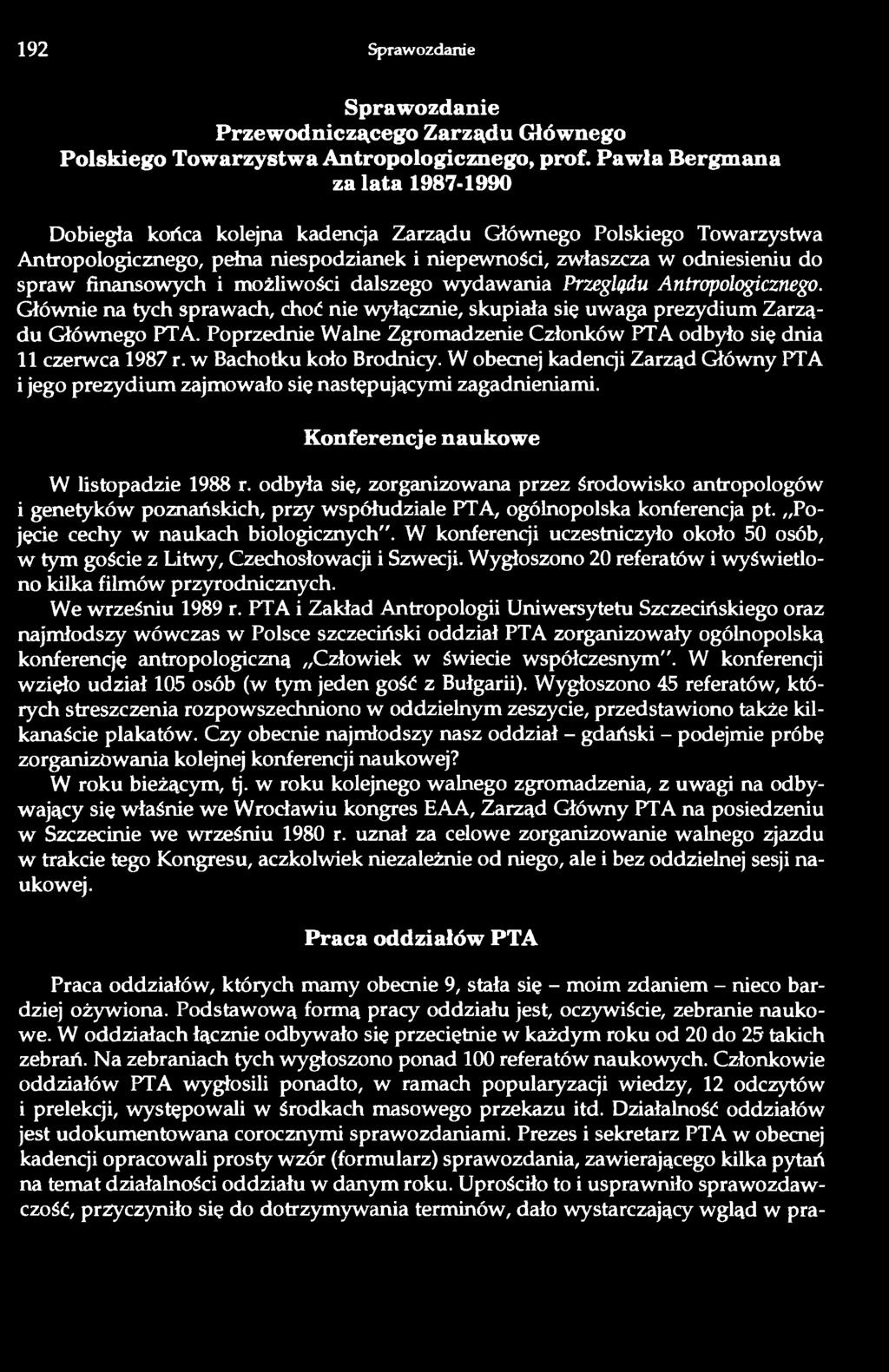 finansowych i możliwości dalszego wydawania Przeglądu Antropologicznego. Głównie na tych sprawach, choć nie wyłącznie, skupiała się uwaga prezydium Zarządu Głównego PTA.