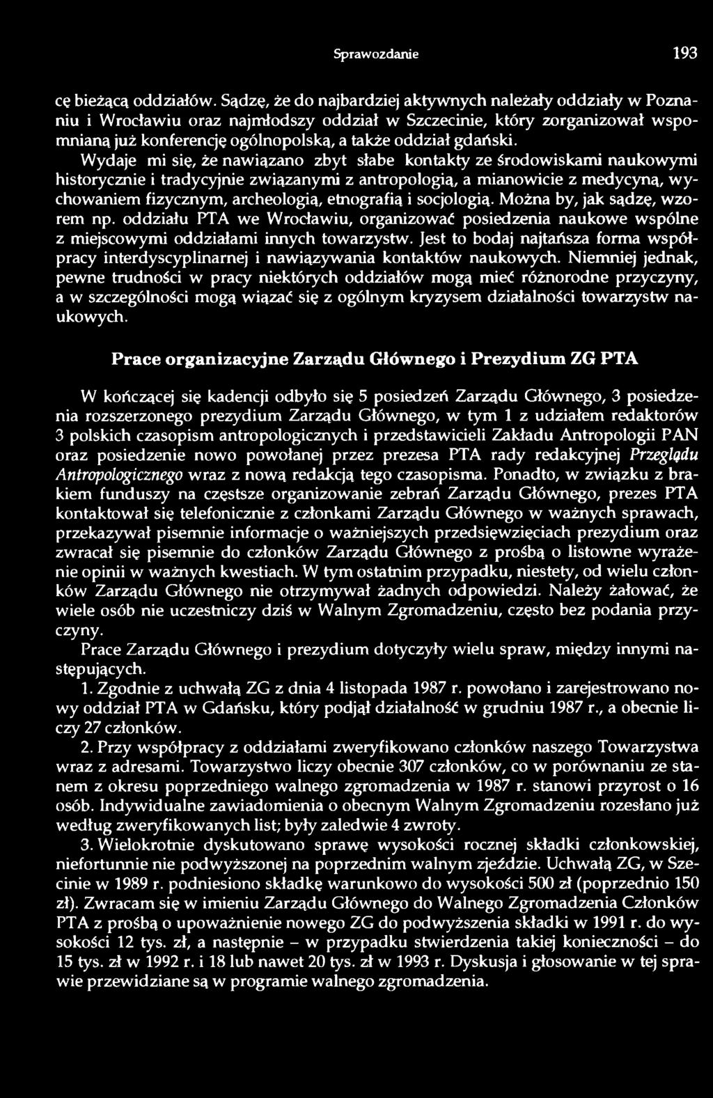 Wydaje mi się, że nawiązano zbyt słabe kontakty ze środowiskami naukowymi historycznie i tradycyjnie związanymi z antropologią, a mianowicie z medycyną, wychowaniem fizycznym, archeologią, etnografią