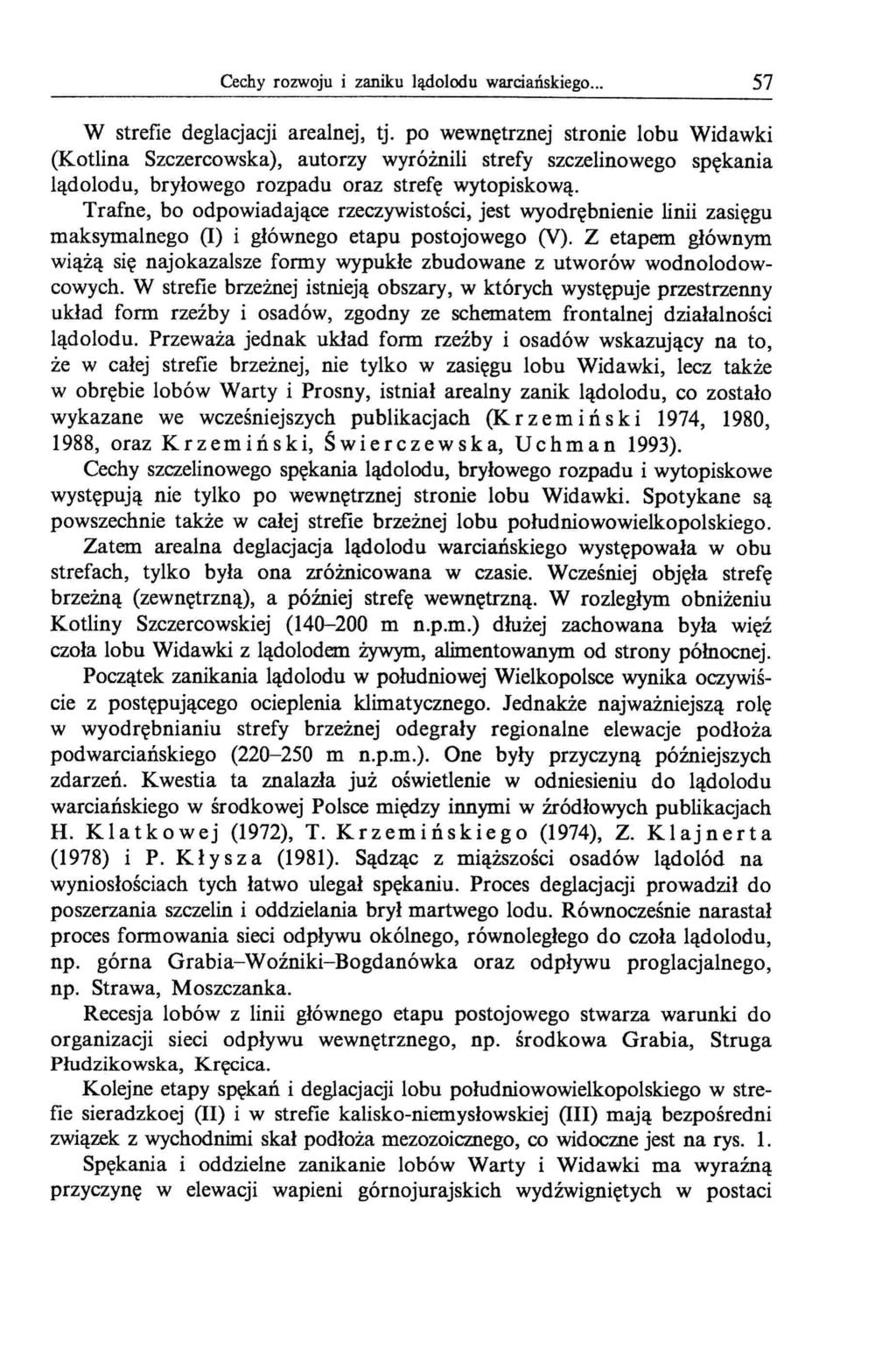 Cechy rozwoju i zaniku lądolodu warciańskiego... 57 W strefie deglacjacji arealnej, tj.