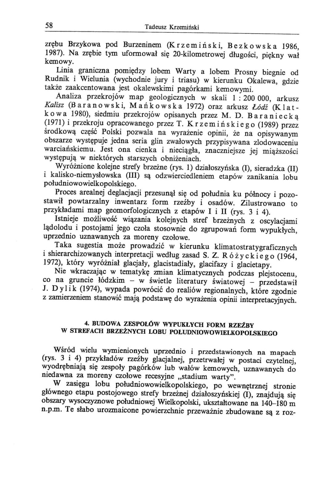 58 Tadeusz Krzemiński zrębu Brzykowa pod Burzeninem (K r z e m i ń s k i, B e z k o w s k a 1986, 1987). Na zrębie tym uformował się 20-kilometrowej długości, piękny wał kemowy.