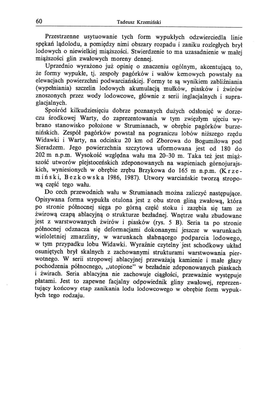 60 Tadeusz Krzemiński Przestrzenne usytuowanie tych form wypukłych odzwierciedla linie spękań lądolodu, a pomiędzy nimi obszary rozpadu i zaniku rozległych brył lodowych o niewielkiej miąższości.