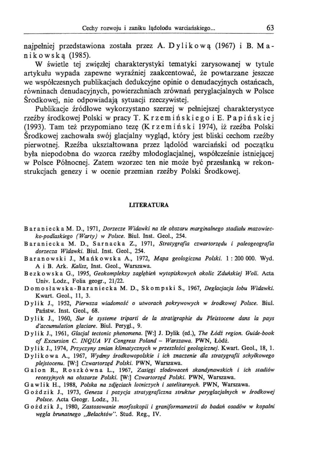 Cechy rozwoju i zaniku lądolodu warciańskiego... 63 najpełniej przedstawiona została przez A. D y l i k o w ą (1967) B. M a- n ik o w s k ą (1985).