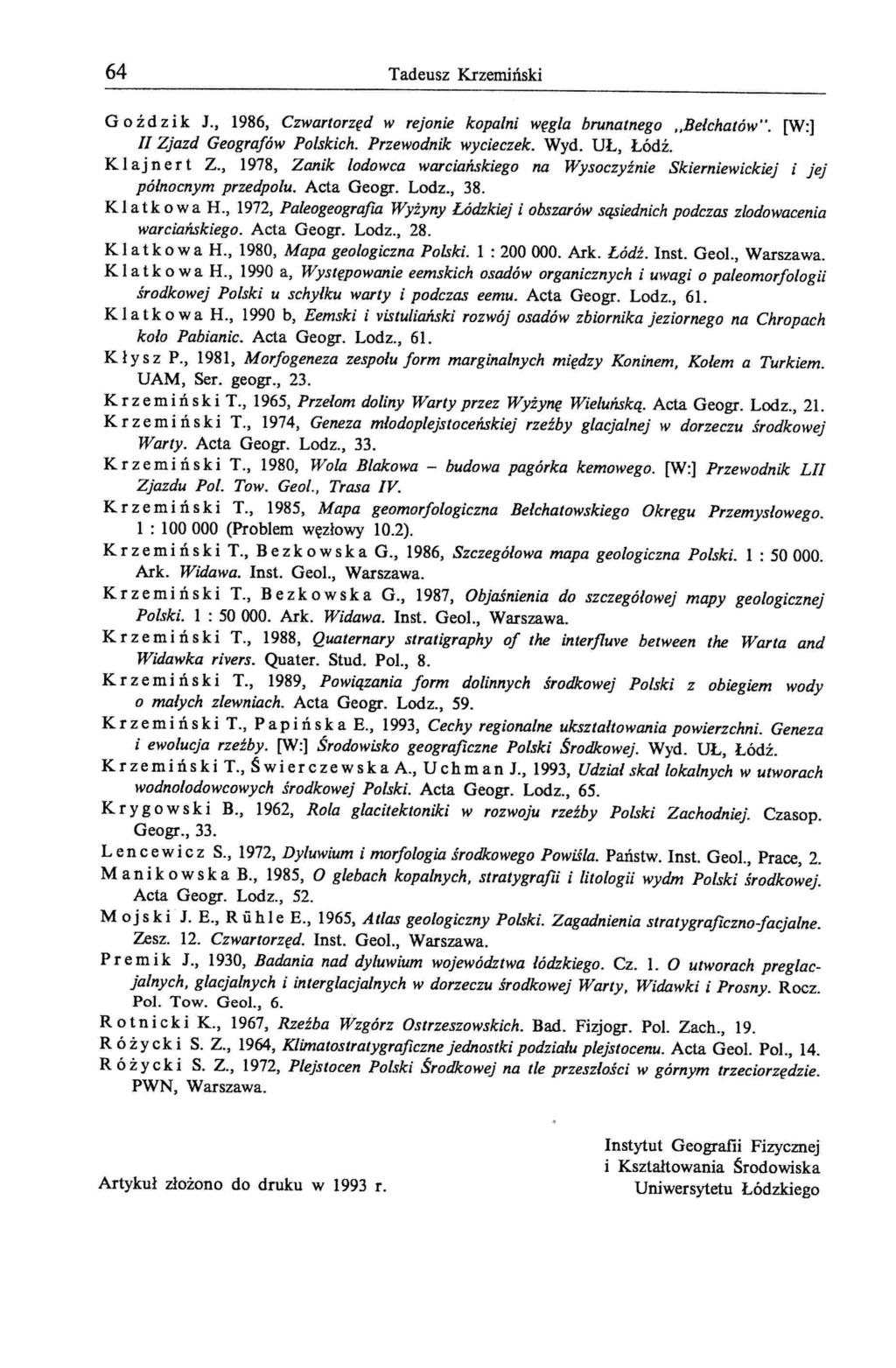 64 Tadeusz Krzemiński G oździk J., 1986, Czwartorzęd w rejonie kopalni węgla brunatnego "Bełchatów". [w:j II Zjazd Geografów Polskich. Przewodnik wycieczek. Wyd. UŁ, Łódź. Klajnert Z.