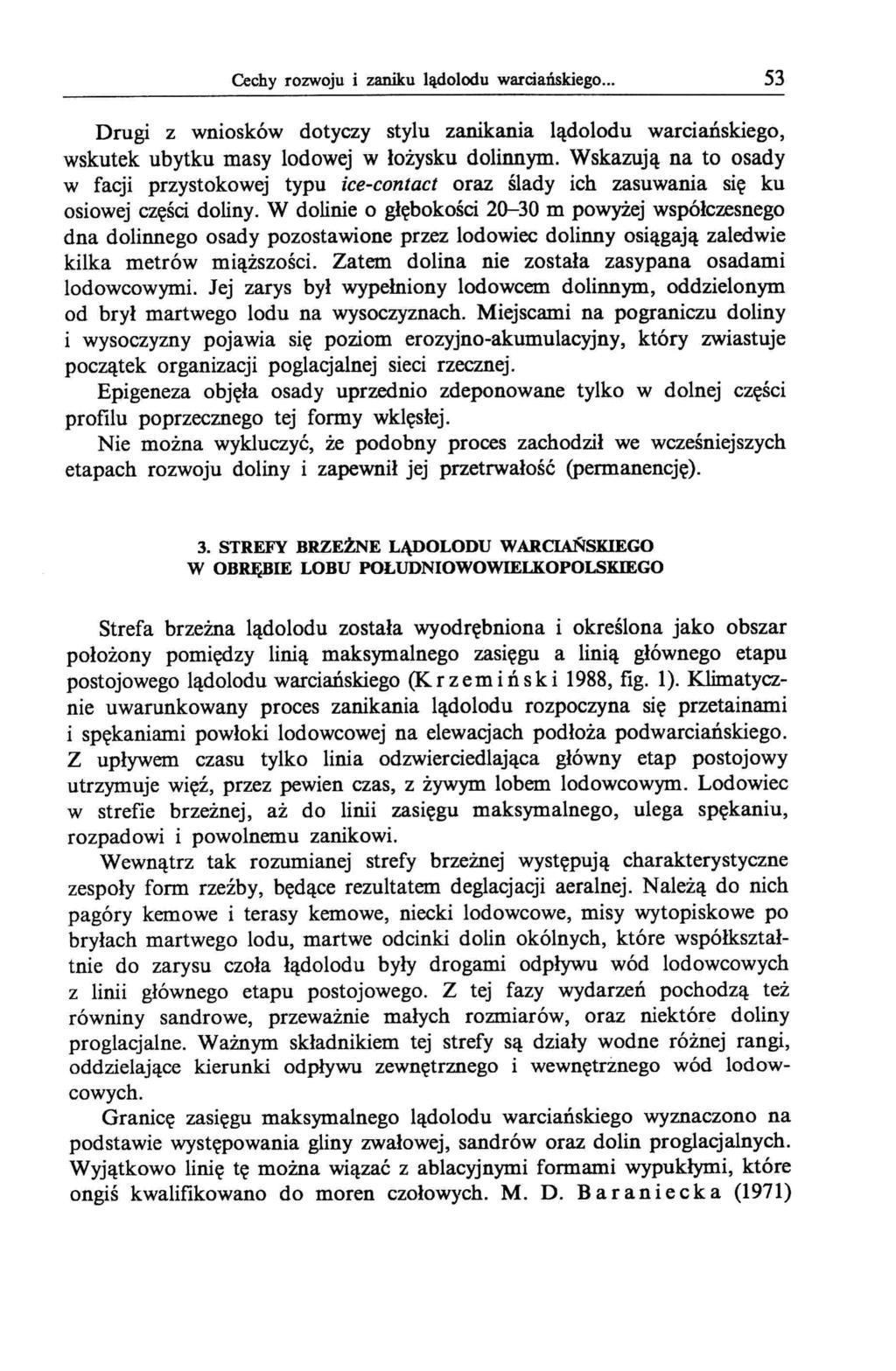 Cechy rozwoju i zaniku lądolodu warciańskiego... 53 Drugi z wniosków dotyczy stylu zanikania lądolodu warciańskiego, wskutek ubytku masy lodowej w łożysku dolinnym.