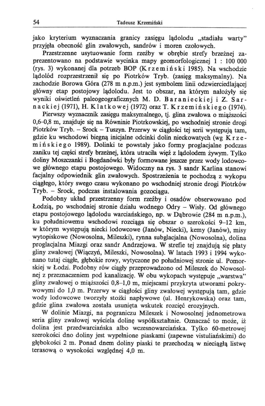 54 Tadeusz Krzemiński jako kryterium wyznaczania granicy zasięgu lądolodu "stadiału warty" przyjęła obecność glin zwałowych, sandrów i moren czołowych.