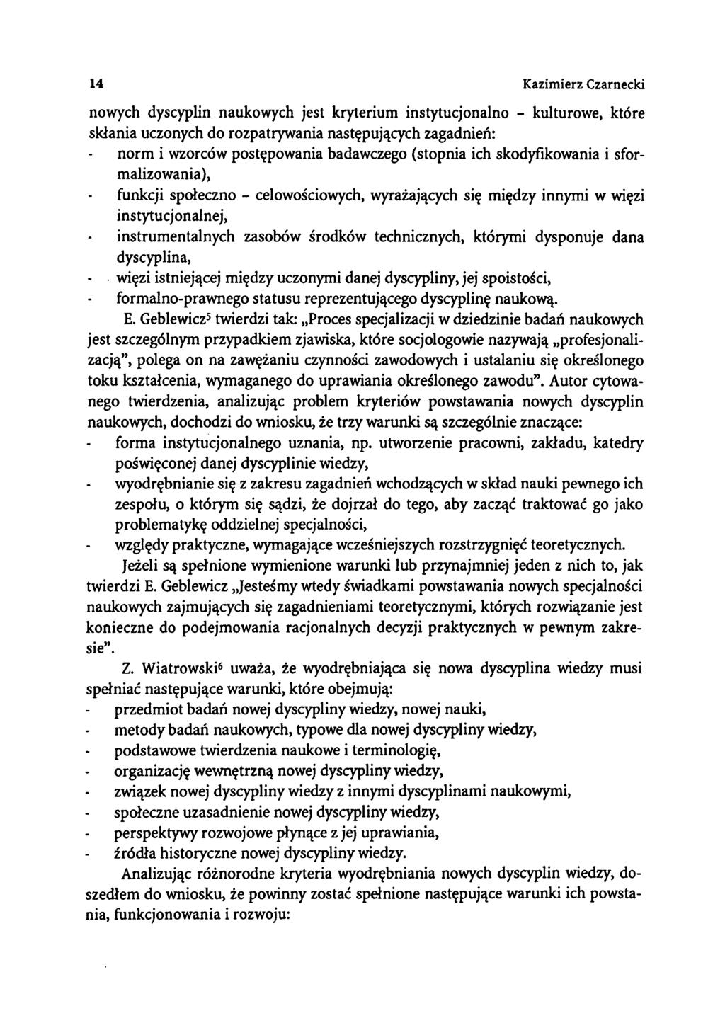 14 Kazimierz Czarnecki nowych dyscyplin naukowych jest kryterium instytucjonalno - kulturowe, które skłania uczonych do rozpatrywania następujących zagadnień: norm i wzorców postępowania badawczego