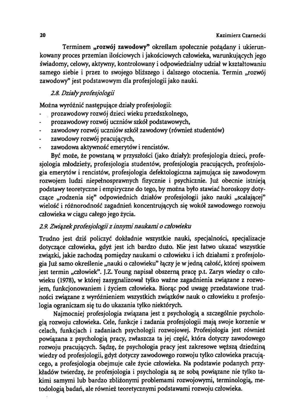 20 Kazimierz Czarnecki Terminem rozwój zawodowy określam społecznie pożądany i ukierunkowany proces przemian ilościowych i jakościowych człowieka, warunkujących jego świadomy, celowy, aktywny,