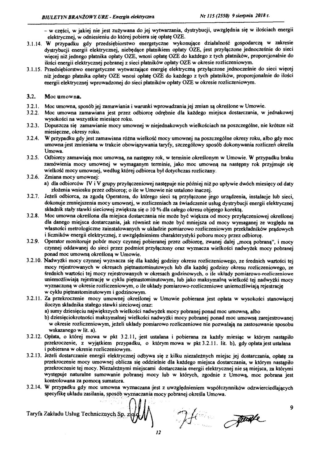 - w części, w jakiej nie jest zużywana do jej wytwarzania, dystrybucji, uwzględnia się w ilościach energii elektrycznej, w odniesieniu do której pobiera się opłatę OZE. 3.1.14.