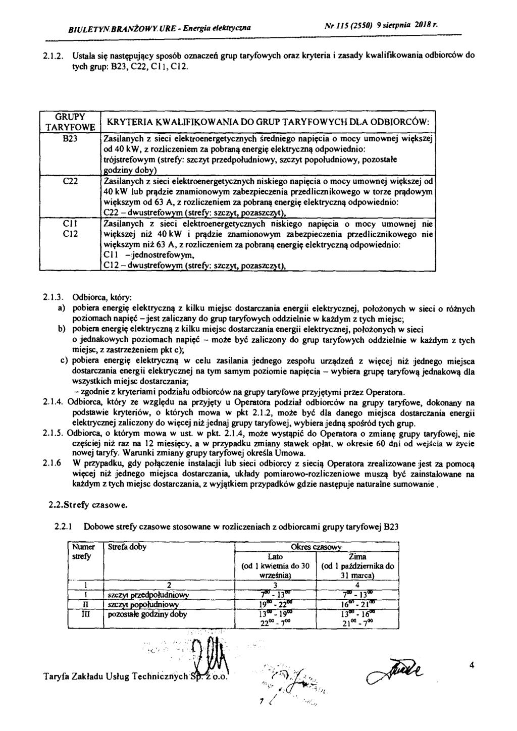 BIULETYN BRANŻOWY URE - Energia elektryczna Nr 115 (2550) 9 sierpnia 2018 r. 2.1.2. Ustala się następujący sposób oznaczeń grup taryfowych oraz kryteria i zasady kwalifikowania odbiorców do tych grup: B23, C22, Cl 1, Cl2.