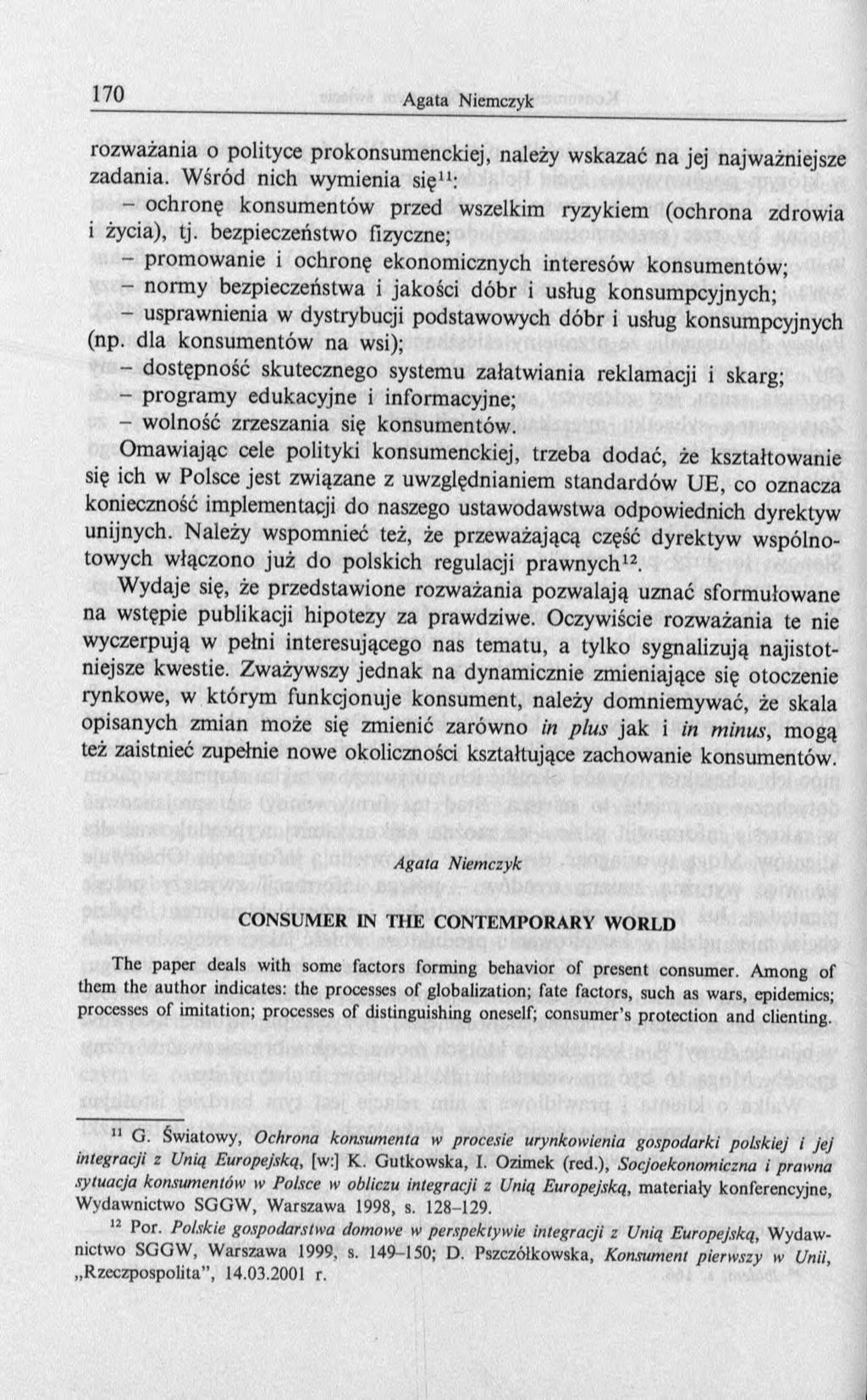 rozważania o polityce prokonsum enckiej, należy wskazać na jej najważniejsze zadania. W śród nich wym ienia się11: - ochronę konsum entów przed wszelkim ryzykiem (ochrona zdrowia i życia), tj.