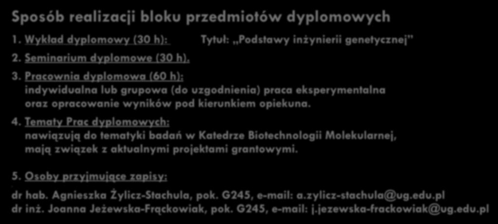 Pracownia dyplomowa (60 h): indywidualna lub grupowa (do uzgodnienia) praca eksperymentalna oraz opracowanie wyników pod kierunkiem opiekuna. 4.