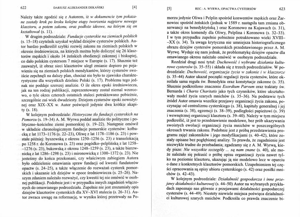 622 [4] Należy także zgodzić się z Autorem, iż w dokumencie tym pokaza ne zostały krok po kroku kolejne etapy tworzenia najpierw nowego klasztoru, a potem zakonu, oraz podłoże ideowe, na którym się
