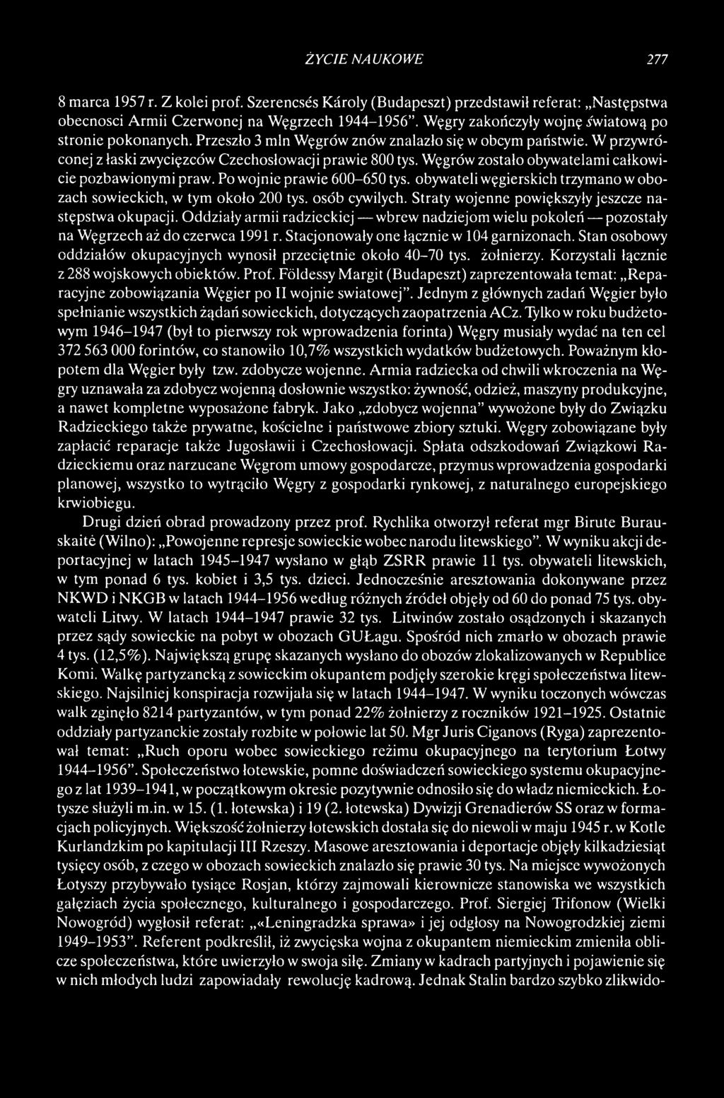 Węgrów zostało obywatelami całkowicie pozbawionymi praw. Po wojnie prawie 600-650 tys. obywateli węgierskich trzymano w obozach sowieckich, w tym około 200 tys. osób cywilych.