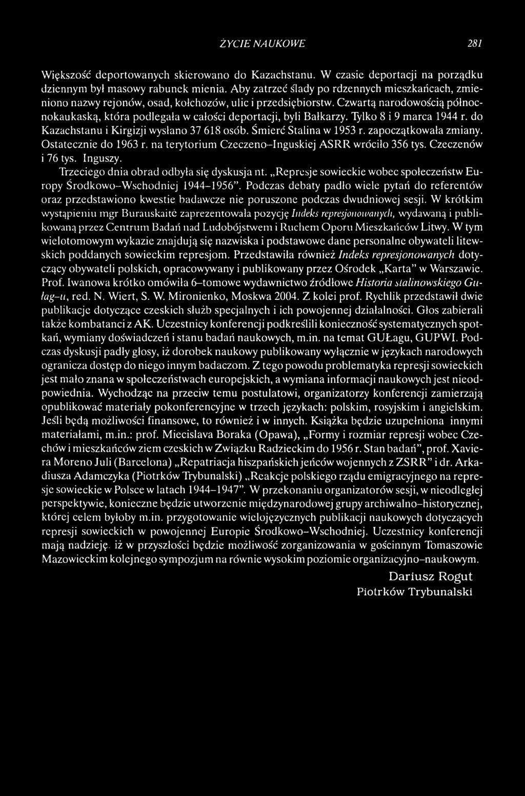 Czwartą narodowością północnokaukaską, która podlegała w całości deportacji, byli Bałkarzy. Tylko 8 i 9 marca 1944 r. do Kazachstanu i Kirgizji wysłano 37 618 osób. Śmierć Stalina w 1953 r.