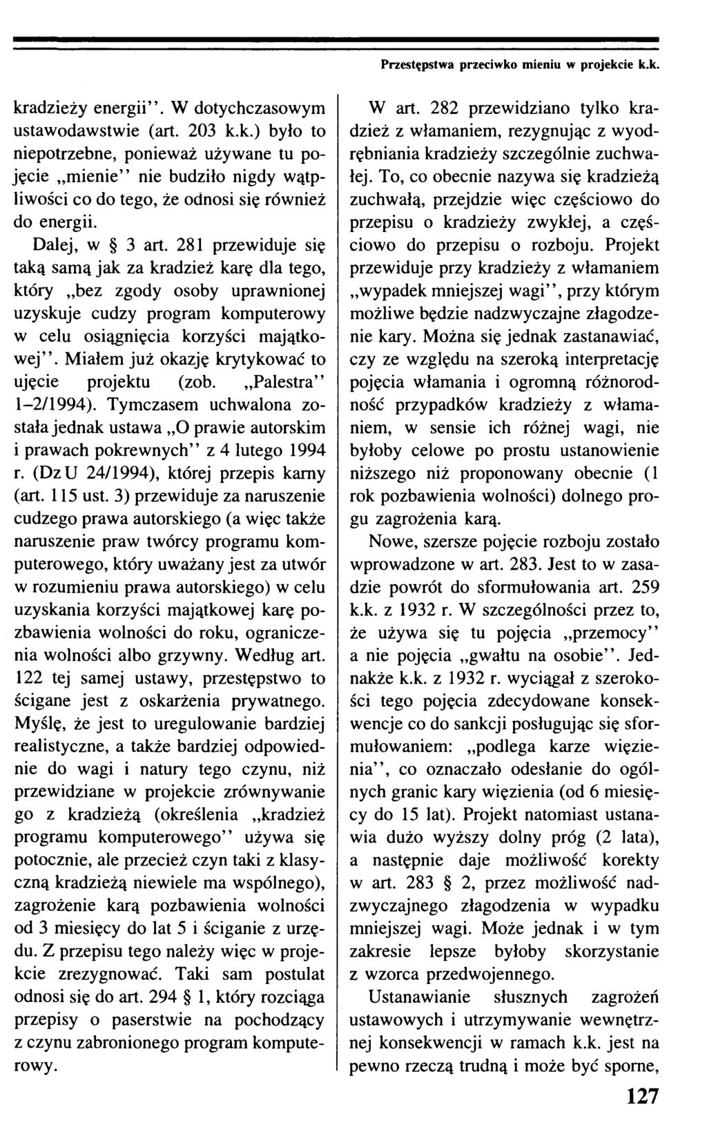 Przestępstwa przeciwko mieniu w projekcie k.k. kradzieży energii. W dotychczasowym ustawodawstwie (art. 203 k.k.) było to niepotrzebne, ponieważ używane tu pojęcie mienie nie budziło nigdy wątpliwości co do tego, że odnosi się również do energii.