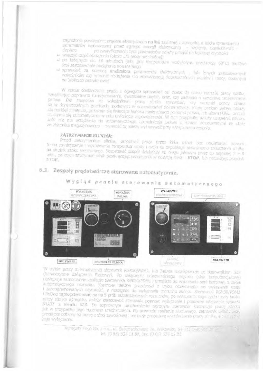 zagrożenia porażeniem prądem elektrycznym na linii zasilanej z agregatu, a także sprawdzeniu parametrów wytwarzanej przez agregat energii elektrycznej - napięcie, częstotliwość - dopiero po