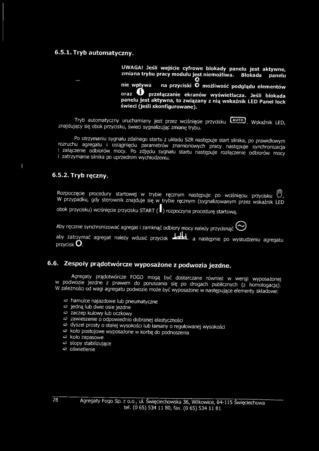 Jeśli blokada panelu jest aktywna, to związany z nią wskaźnik LED Panel lock świeci (jeśli skonfigurowane). Tryb automatyczny uruchamiany jest przez wciśnięcie przycisku fautoj.