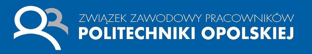 Związek Zawodowy Pracowników Politechniki Opolskiej ul. Prószkowska 76 45-758 Opole e-mail: zwiazek.pracownikow@gmail.com Opole, 05.09.2018r. Szanowny Panie Rektorze, JM Rektor prof. dr hab. inż.