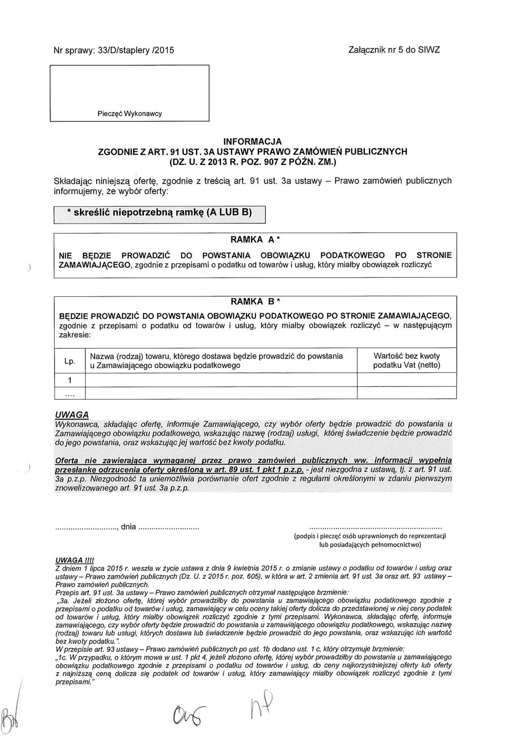 Nr sprawy: 33/D/staplery /2015 Załącznik nr 5 do SIWZ Pieczęć Wykonawcy INFORMACJA ZGODNIE Z ART. 91 UST. 3A USTAWY PRAWO ZAMÓWIEN PUBLICZNYCH (DZ. U. Z 2013 R. POZ. 907 Z PÓŹN. ZM.