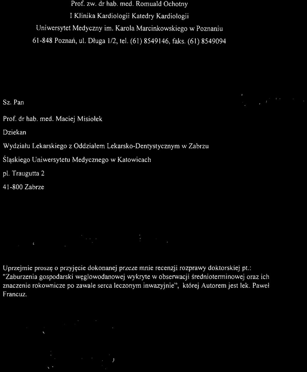Prof. zw. dr hab. med. Romuald Ochotny 1 Klinika Kardiologii Katedry Kardiologii Uniwersytet Medyczny im. Karola Marcinkowskiego w Poznaniu 61-848 Poznań, ul. Długa 1/2, tel. (61) 8549146, faks.