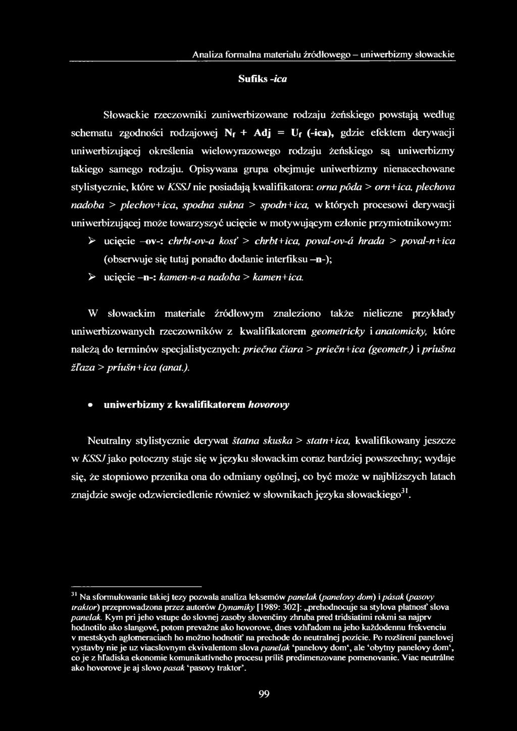 Opisywana grupa obejmuje uniwerbizmy nienacechowane stylistycznie, które w KSS.